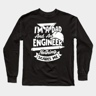 I'm A Dad And An Engineer Nothing Scares Me Long Sleeve T-Shirt